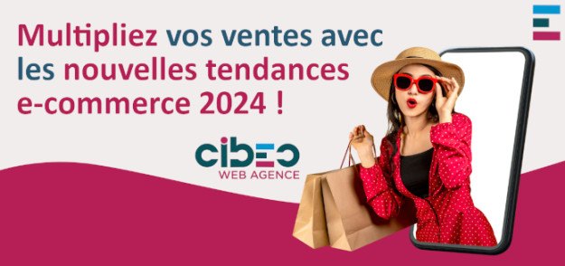 Tendances e-commerce 2024 – CIBEO Web Agence Tendances e-commerce 2024 - CIBEO Web Agence