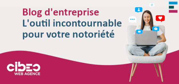 Créer un blog d’entreprise – Outil incontournable pour votre notoriété Créer un blog d'entreprise - Outil incontournable pour votre notoriété